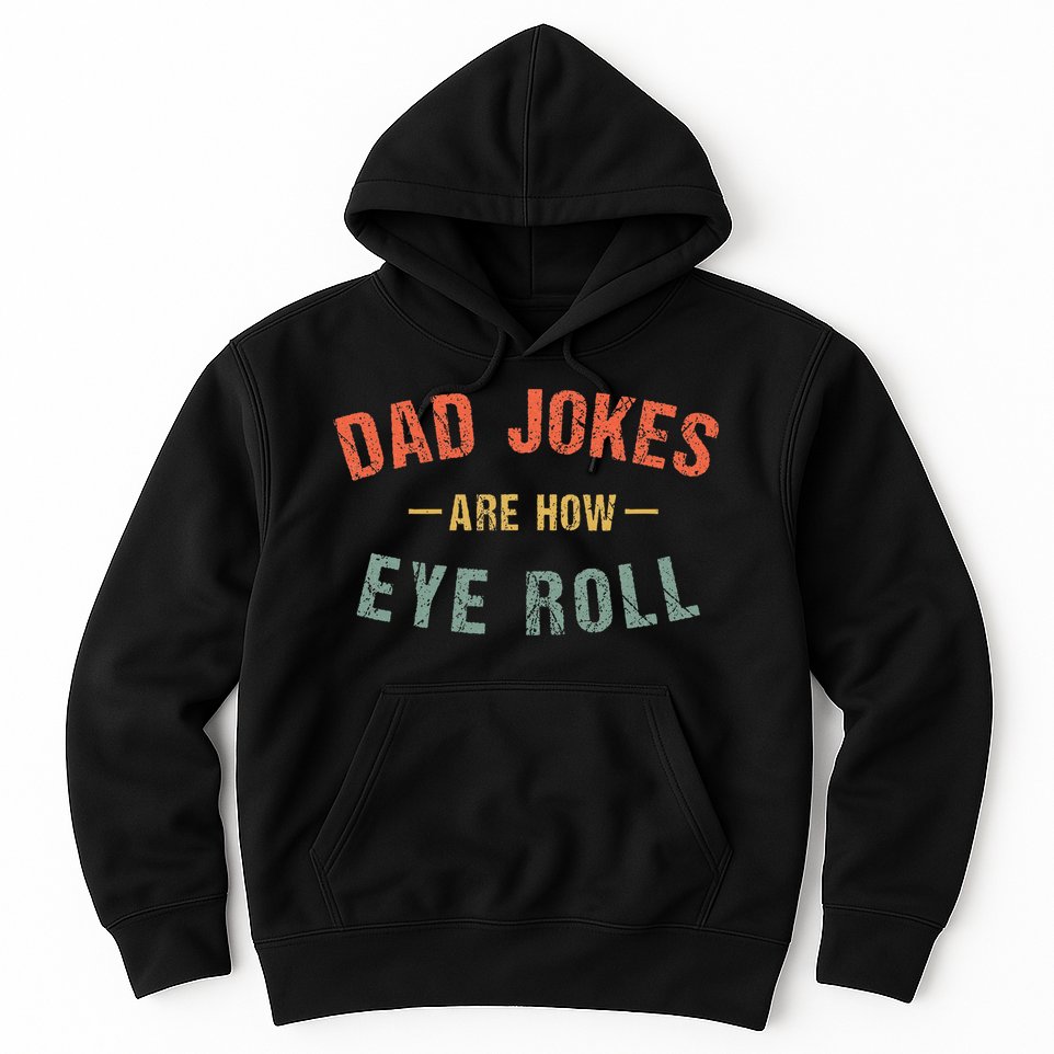 Dad Jokes Are How Eye Roll Hoodie