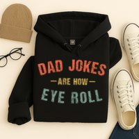 Dad Jokes Are How Eye Roll Hoodie