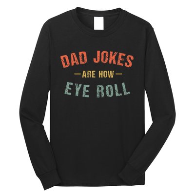 Dad Jokes Are How Eye Roll Long Sleeve Shirt