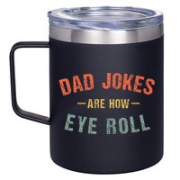 Dad Jokes Are How Eye Roll 12oz Stainless Steel Coffee Mug