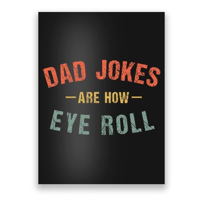Dad Jokes Are How Eye Roll Poster