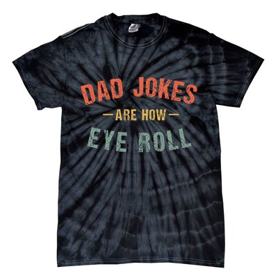 Dad Jokes Are How Eye Roll Tie-Dye T-Shirt