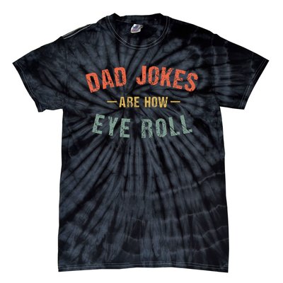 Dad Jokes Are How Eye Roll Tie-Dye T-Shirt