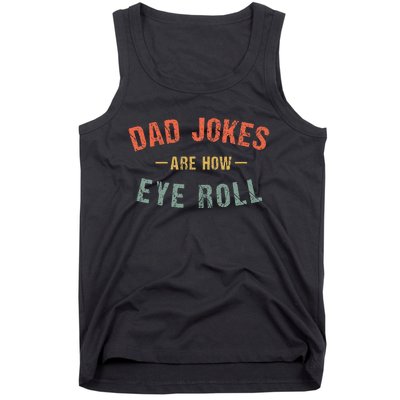 Dad Jokes Are How Eye Roll Tank Top