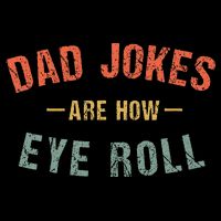 Dad Jokes Are How Eye Roll Toddler T-Shirt