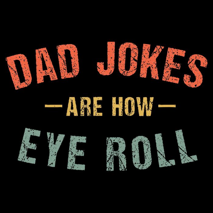Dad Jokes Are How Eye Roll Toddler T-Shirt