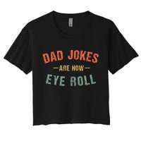 Dad Jokes Are How Eye Roll Women's Crop Top Tee