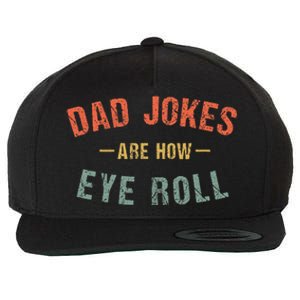 Dad Jokes Are How Eye Roll Wool Snapback Cap