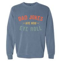 Dad Jokes Are How Eye Roll Garment-Dyed Sweatshirt