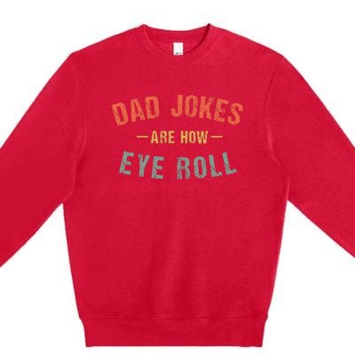 Dad Jokes Are How Eye Roll Premium Crewneck Sweatshirt