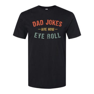 Dad Jokes Are How Eye Roll Softstyle CVC T-Shirt