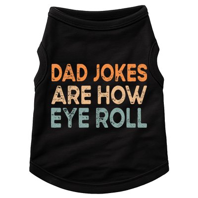 Dad Jokes Are How Eye Roll Funny Dad Vintage Papa Father Day Doggie Tank