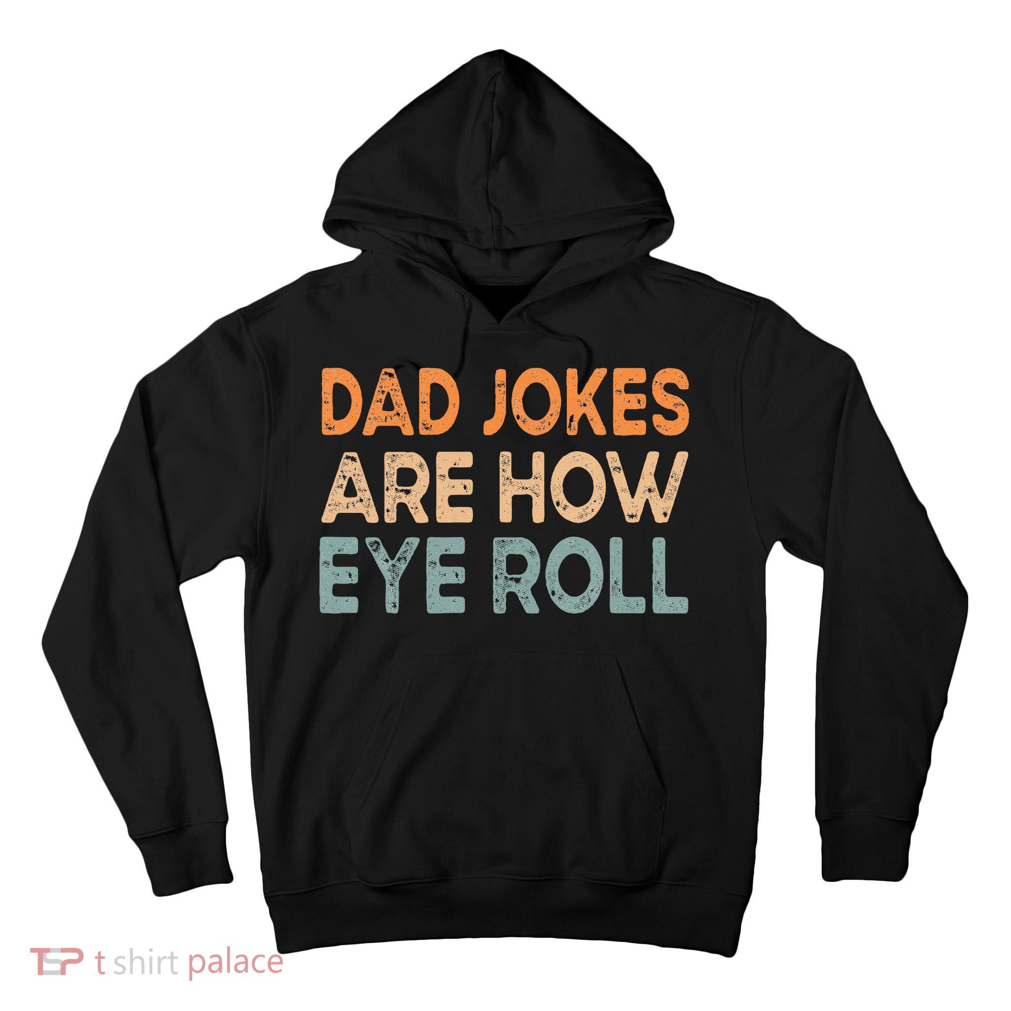 Dad Jokes Are How Eye Roll Funny Dad Vintage Papa Father Day Tall Hoodie