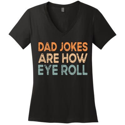 Dad Jokes Are How Eye Roll Funny Dad Vintage Papa Father Day Women's V-Neck T-Shirt