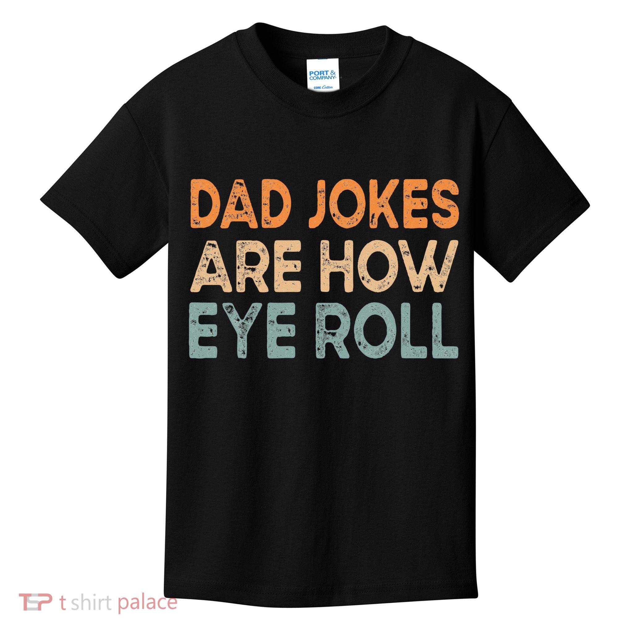 Dad Jokes Are How Eye Roll Funny Dad Vintage Papa Father Day Kids T-Shirt