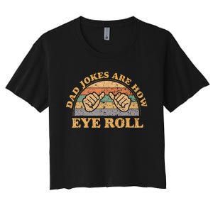 Dad Jokes Are How Eye Roll Fathers Day Women's Crop Top Tee