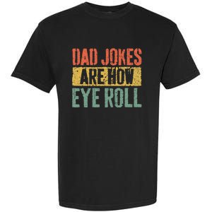 Dad Jokes Are How Eye Roll Garment-Dyed Heavyweight T-Shirt