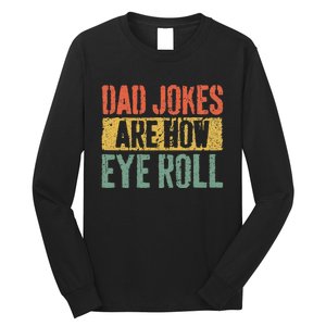 Dad Jokes Are How Eye Roll Long Sleeve Shirt