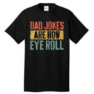 Dad Jokes Are How Eye Roll Tall T-Shirt