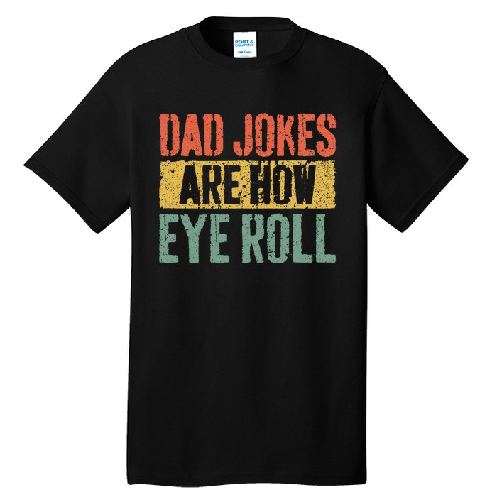 Dad Jokes Are How Eye Roll Tall T-Shirt