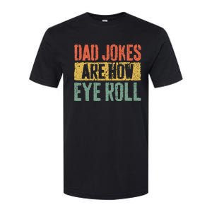 Dad Jokes Are How Eye Roll Softstyle CVC T-Shirt