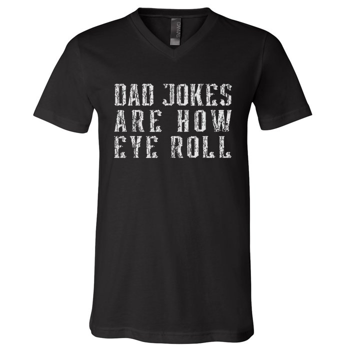 Dad Jokes Are How Eye Roll Funny Vintage Dad Papa Father Day V-Neck T-Shirt