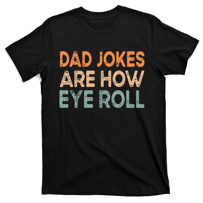 Dad Jokes Are How Eye Roll Funny Dad Vintage Papa Father Day T-Shirt