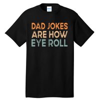 Dad Jokes Are How Eye Roll Funny Dad Vintage Papa Father Day Tall T-Shirt