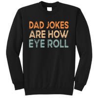 Dad Jokes Are How Eye Roll Funny Dad Vintage Papa Father Day Tall Sweatshirt