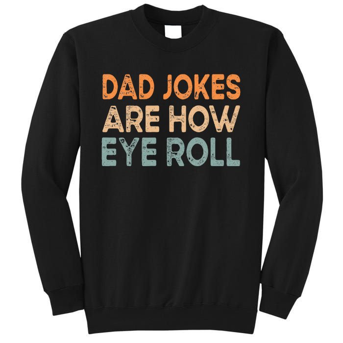 Dad Jokes Are How Eye Roll Funny Dad Vintage Papa Father Day Tall Sweatshirt