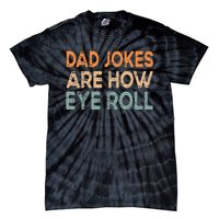 Dad Jokes Are How Eye Roll Funny Dad Vintage Papa Father Day Tie-Dye T-Shirt