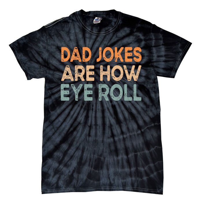 Dad Jokes Are How Eye Roll Funny Dad Vintage Papa Father Day Tie-Dye T-Shirt