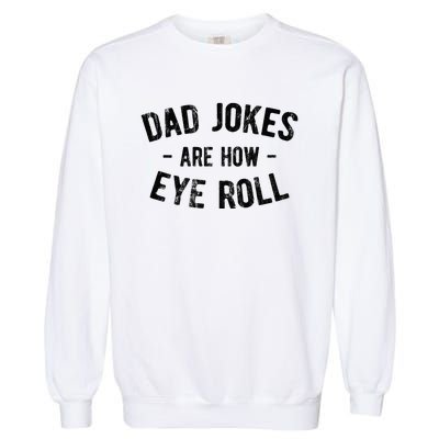 Dad Jokes Are How Eye Roll Garment-Dyed Sweatshirt