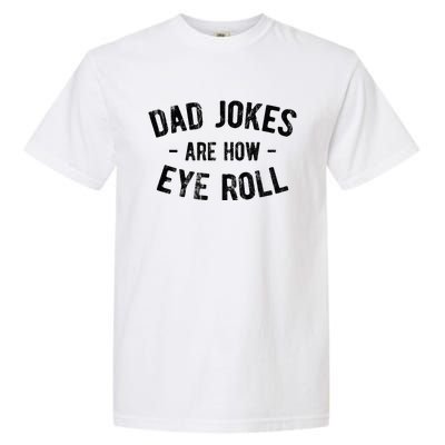 Dad Jokes Are How Eye Roll Garment-Dyed Heavyweight T-Shirt