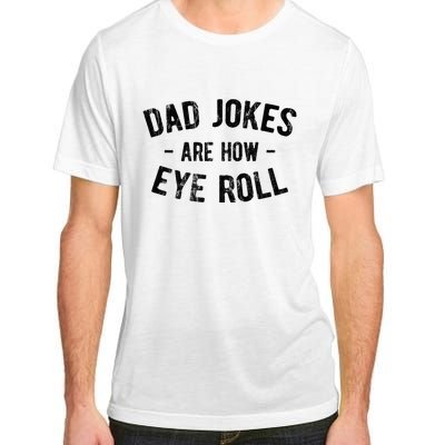 Dad Jokes Are How Eye Roll Adult ChromaSoft Performance T-Shirt