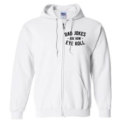 Dad Jokes Are How Eye Roll Full Zip Hoodie