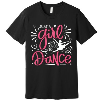 Dance Just A Girl Loves Dance Dance Lover Tee Premium T-Shirt