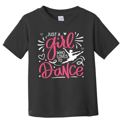 Dance Just A Girl Loves Dance Dance Lover Tee Toddler T-Shirt