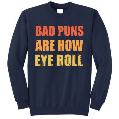 Dad Joke Bad Puns Are How Eye Roll Funny  Tall Sweatshirt