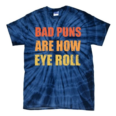 Dad Joke Bad Puns Are How Eye Roll Funny  Tie-Dye T-Shirt