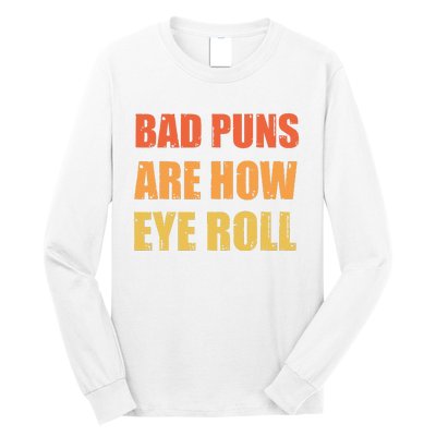 Dad Joke Bad Puns Are How Eye Roll Funny  Long Sleeve Shirt