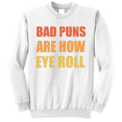 Dad Joke Bad Puns Are How Eye Roll Funny  Sweatshirt