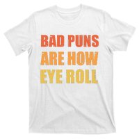 Dad Joke Bad Puns Are How Eye Roll Funny  T-Shirt