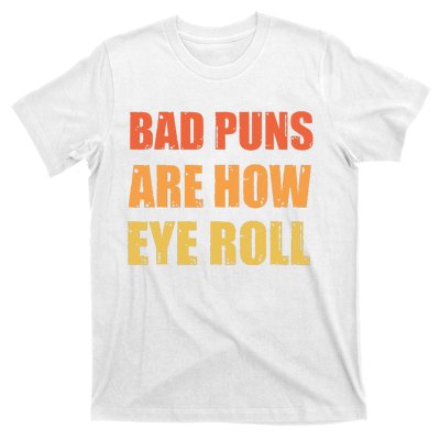 Dad Joke Bad Puns Are How Eye Roll Funny  T-Shirt