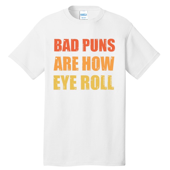 Dad Joke Bad Puns Are How Eye Roll Funny  Tall T-Shirt