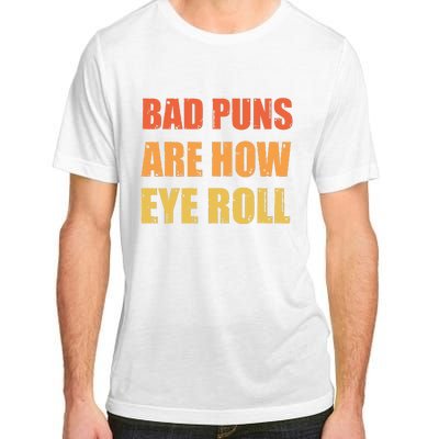 Dad Joke Bad Puns Are How Eye Roll Funny  Adult ChromaSoft Performance T-Shirt