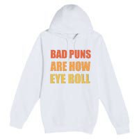 Dad Joke Bad Puns Are How Eye Roll Funny  Premium Pullover Hoodie