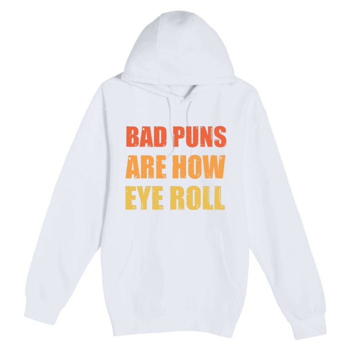 Dad Joke Bad Puns Are How Eye Roll Funny  Premium Pullover Hoodie