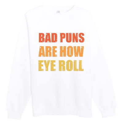 Dad Joke Bad Puns Are How Eye Roll Funny  Premium Crewneck Sweatshirt