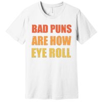 Dad Joke Bad Puns Are How Eye Roll Funny  Premium T-Shirt